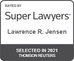 Rated By | Super Lawyers | Lawrence R. Jensen | Selected In 2021 | Thomson Reuters
